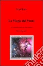 La magia del vento. Tre commedie musicali e un romanzo libro