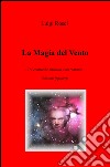 La magia del vento. Tre commedie musicali e un romanzo libro