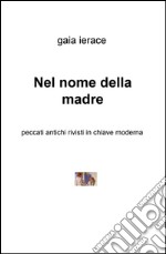 Nel nome della madre. Peccati antichi rivisti in chiave moderna libro