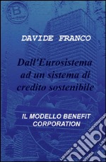 Dall'Eurosistema ad un sistema di credito sostenibile. Il modello benefit corporation libro