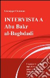 Intervista a Abu Bakr al-Baghdadi. Un percorso lungo le ingiustizie della guerra alla ricerca della giustizia e della pace libro di Centrone Giuseppe