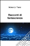 Racconti di fantascienza libro
