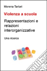 Violenza a scuola. Rappresentazioni e relazioni interorganizzative. Una ricerca