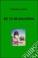 Se tu mi salverai libro