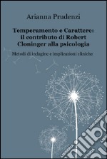 Temperamento e carattere: il contributo di Robert Cloninger alla psicologia. Metodi di indagine e implicazioni cliniche libro