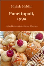 Panettopoli, 1992. Nell'ambiente dolciario c'è puzza di bruciato libro