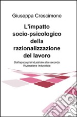 L'impatto socio-psicologico della razionalizzazione del lavoro. Dall'epoca preindustriale alla seconda rivoluzione industriale