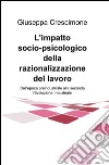 L'impatto socio-psicologico della razionalizzazione del lavoro. Dall'epoca preindustriale alla seconda rivoluzione industriale libro