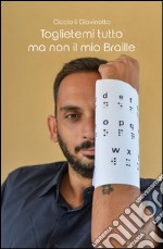 Toglietemi tutto ma non il mio Braille libro