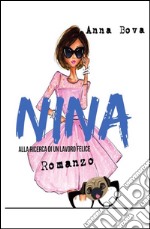 Nina. Alla ricerca di un lavoro felice libro