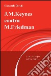 J.M. Keynes contro M. Friedman. L'utopia che può salvare l'Europa libro