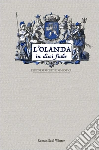 L'Olanda in dieci fiabe. Percorsi storici e semiotici libro