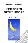 L'emporio degli umori. Raccolta di racconti libro