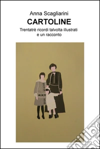 Cartoline. Trentratrè ricordi talvolta illustrati e un racconto libro