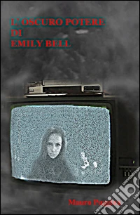 L'oscuro potere di Emily Bell libro