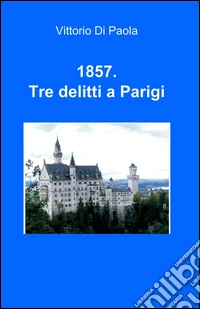 1857. Tre delitti a Parigi libro