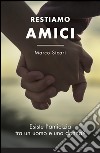 Restiamo amici. (Esiste l'amicizia tra un uomo e una donna?) libro