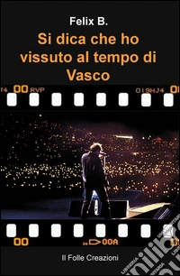 Si dica che ho vissuto al tempo di Vasco libro