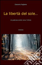 La libertà del sole.... Un poderoso anelito verso l'infinito