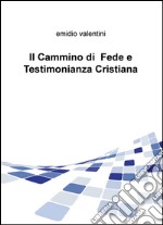 Il cammino di fede e testimonianza cristiana libro