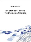 Il cammino di fede e testimonianza cristiana libro