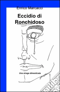 Eccidio di Ronchidoso. Una strage dimenticata libro