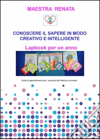 Conoscere il sapere in modo creativo e intelligente. Lapbook delle vacanze libro