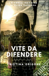 Vite da difendere. La terza indagine di Elisa Canessa libro