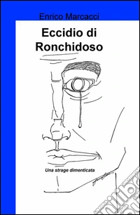 Eccidio di Ronchidoso. Una strage dimenticata libro