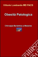 Obesità patologica. Chirurgia bariatrica a Messina libro