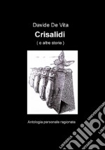 Crisalidi. Antologia personale ragionata libro