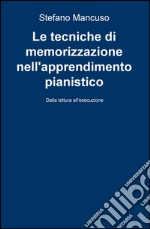 Le tecniche di memorizzazione nell'apprendimento pianistico. Dalla lettura all'esecuzione libro