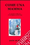 Come una mamma. Storia nuda e semiseria di una mamma tra le mamme libro di Cerutti Paola