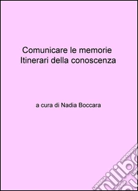 Comunicare le memorie. Itinerari della conoscenza