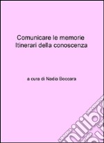 Comunicare le memorie. Itinerari della conoscenza