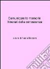 Comunicare le memorie. Itinerari della conoscenza libro di Boccara Nadia