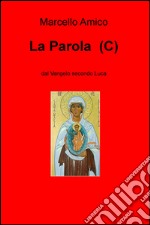 La Parola (C). Dal Vangelo secondo Luca libro