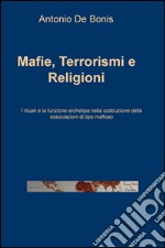 Mafie, terrorismi e religioni. I rituali e la funzione archetipa nella costruzione delle associazioni di tipo mafioso libro