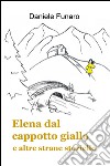 Elena dal cappotto giallo e altre strane storielle libro di Funaro Daniele