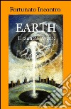 Earth. Il pianeta vivente libro di Incontro Fortunato