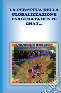 La perpetua della globalizzazione esageratamente chat... libro