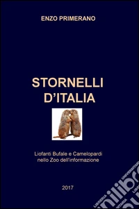 Stornelli d'Italia. Liofanti Bufale e Camelopardi nello zoo dell'informazione libro