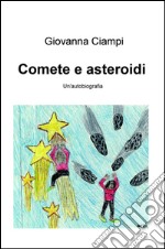 Comete e asteroidi. Un'autobiografia libro