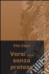 Versi... senza pretese libro di Zago Elio