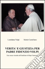 Verita e giustizia per padre Fidenzio Volpi. Una oscura vicenda nel Pontificato di Papa Francesco