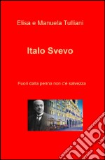 Italo Svevo. Fuori dalla penna non c'e salvezza