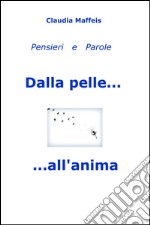 Dalla pelle... all'anima. Pensieri & parole libro