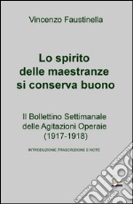 Lo spirito delle maestranze si conserva buono. Il Bollettino Settimanale delle Agitazioni Operaie (1917-1918) libro