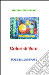 Colori di Versi. Poesie Illustrate libro