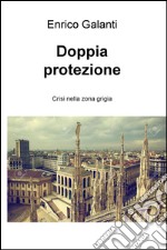 Doppia protezione. Crisi nella zona grigia libro